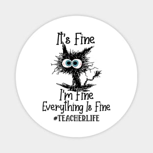 It's Fine I'm Fine Everything Is Fine Teacher Life Funny Black Cat Shirt Magnet